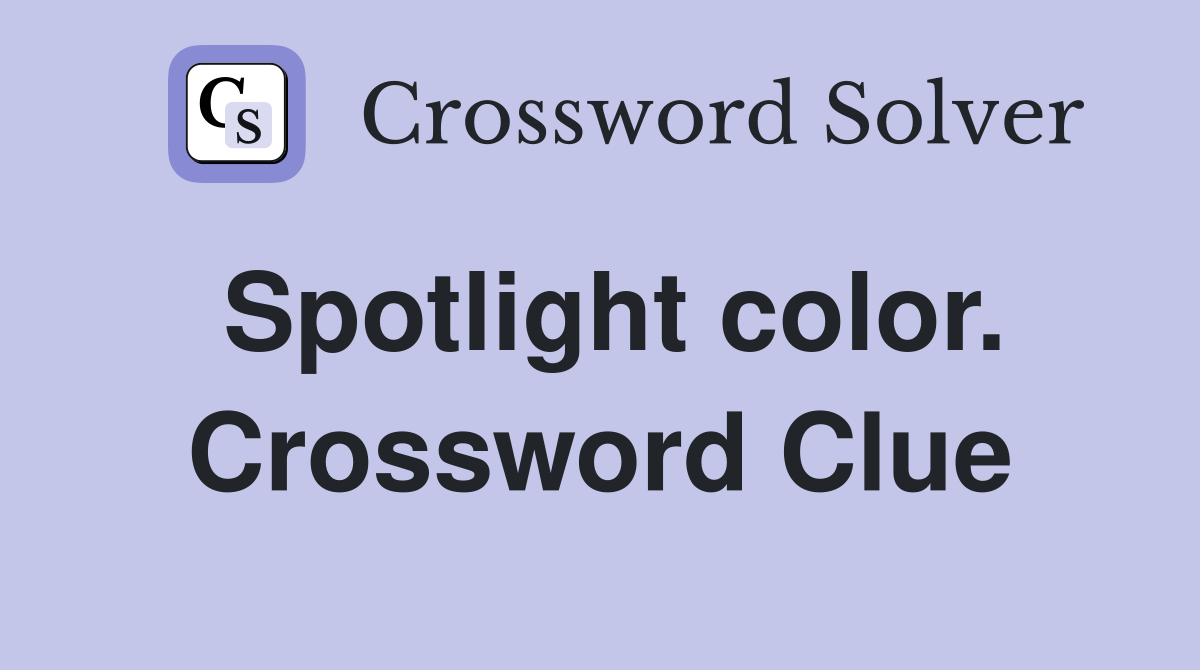 Spotlight color. Crossword Clue