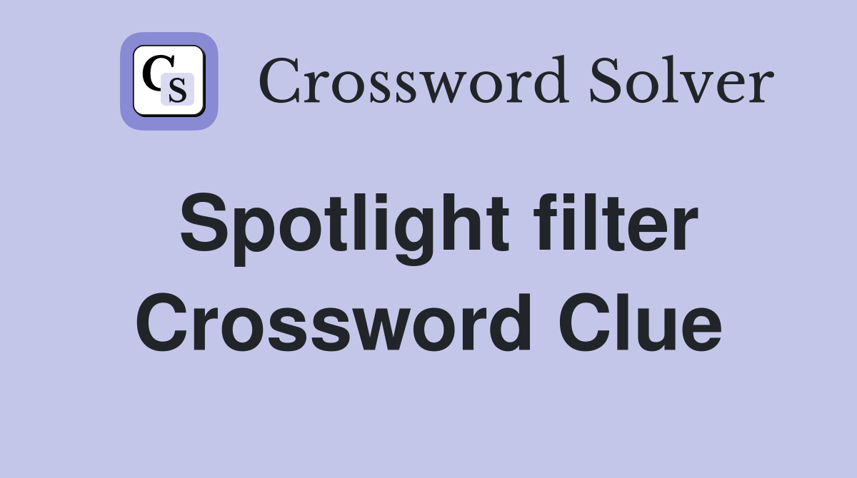 Spotlight filter Crossword Clue