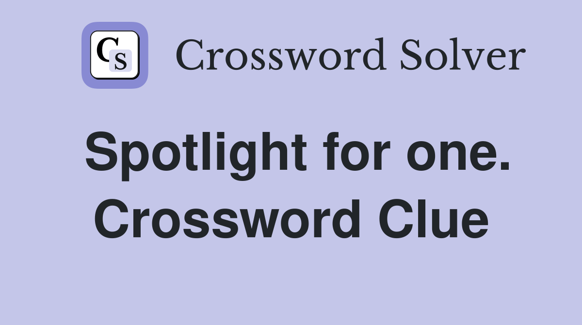 Spotlight for one. Crossword Clue