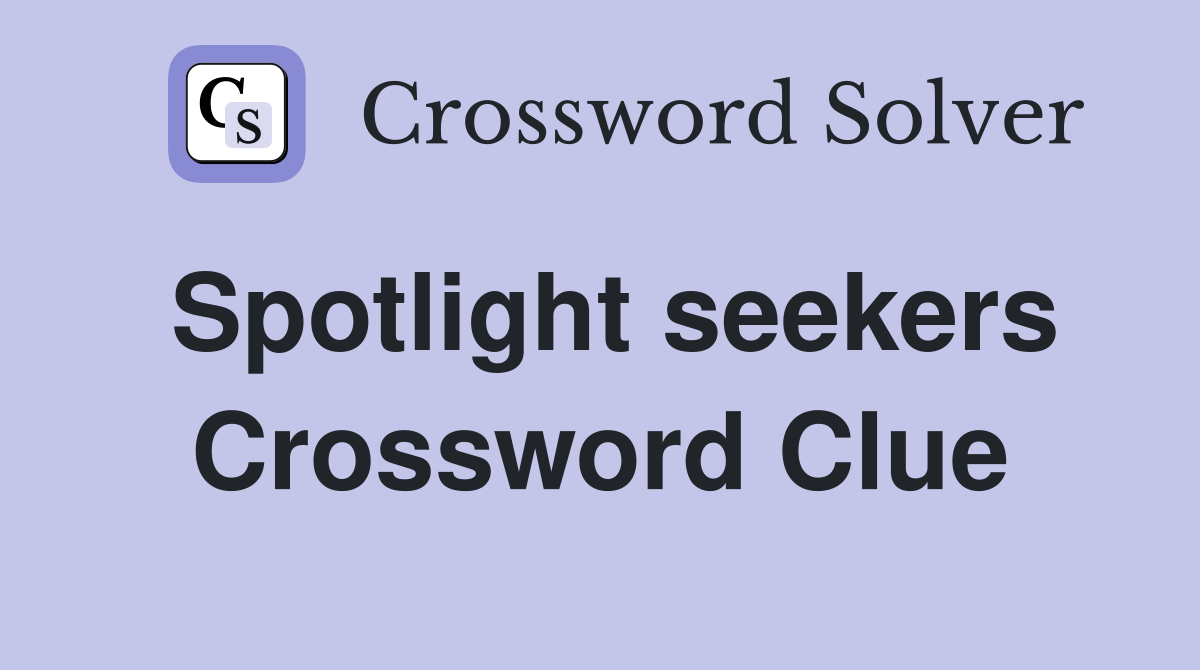 Spotlight seekers Crossword Clue