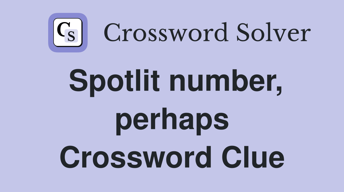 Spotlit number, perhaps Crossword Clue