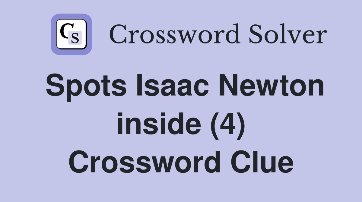 Spots Isaac Newton inside (4) Crossword Clue