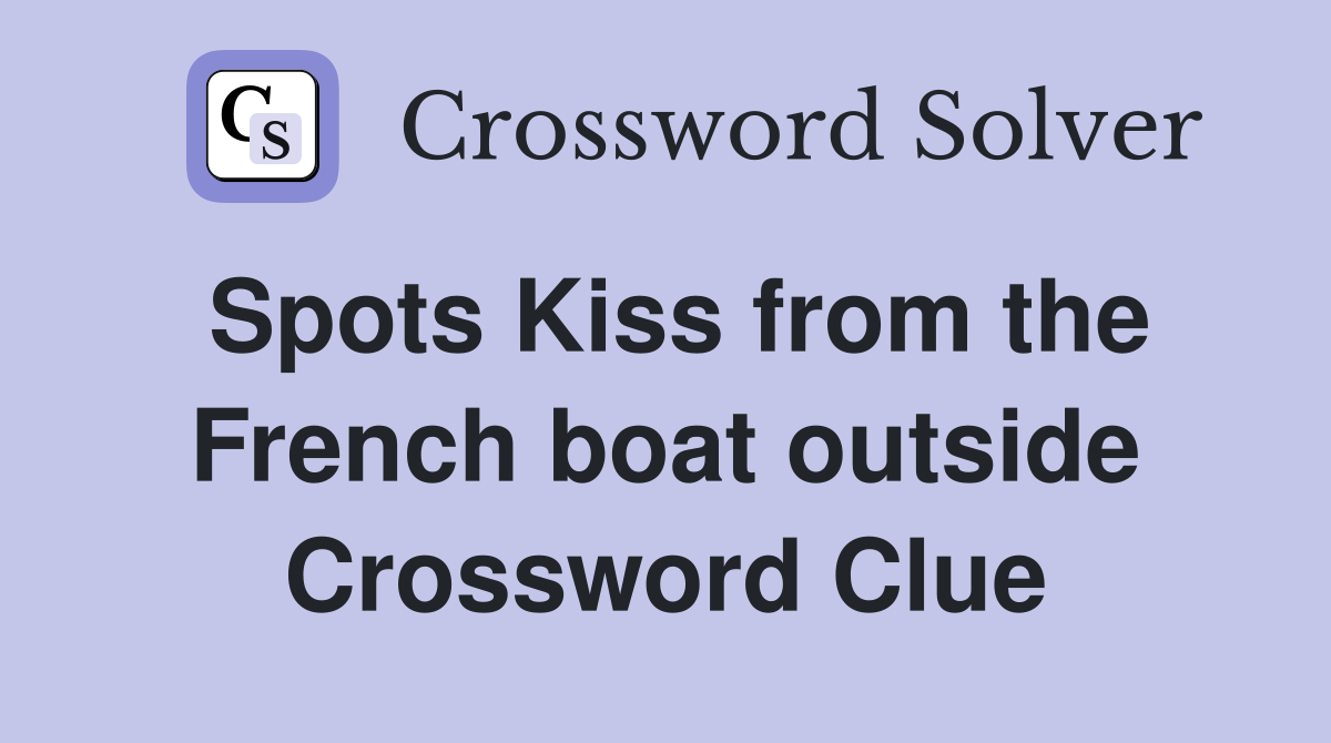 Spots Kiss from the French boat outside Crossword Clue