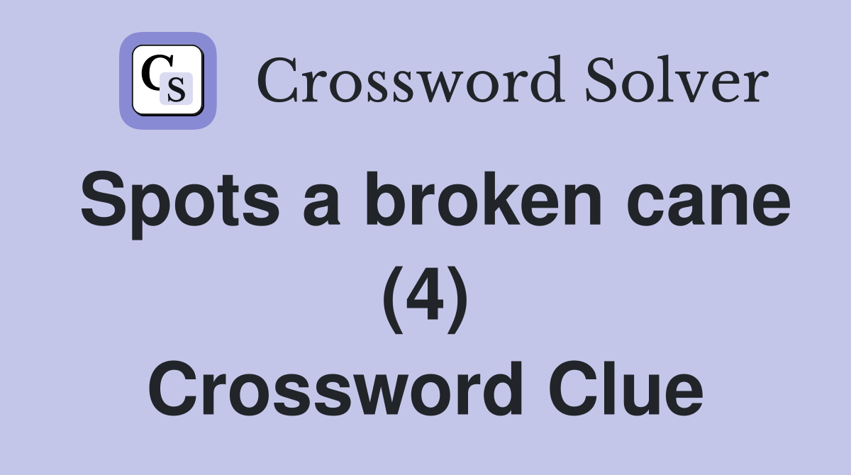 Spots a broken cane (4) Crossword Clue