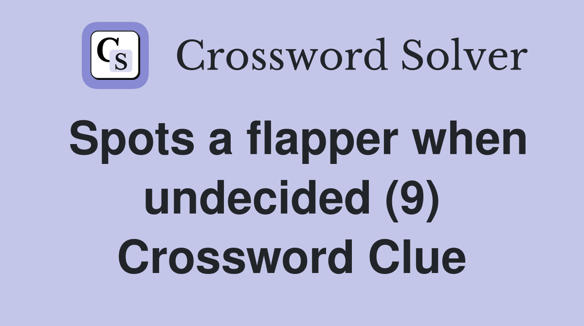 Spots a flapper when undecided (9) Crossword Clue