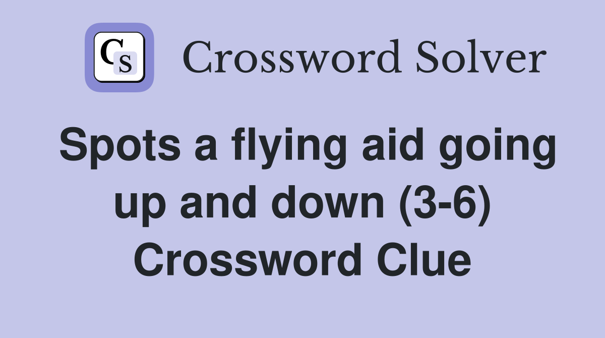 Spots a flying aid going up and down (3-6) Crossword Clue