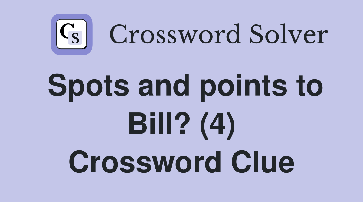 Spots and points to Bill? (4) Crossword Clue