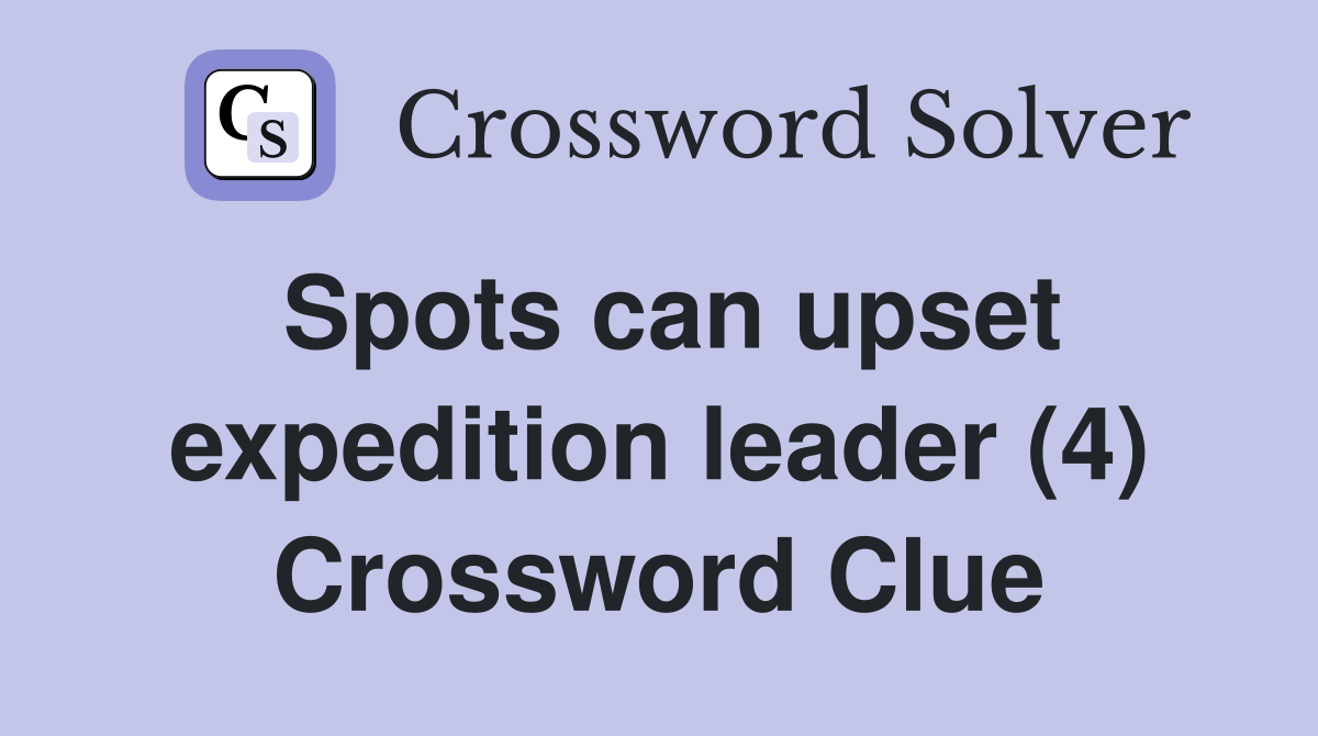 Spots can upset expedition leader (4) Crossword Clue