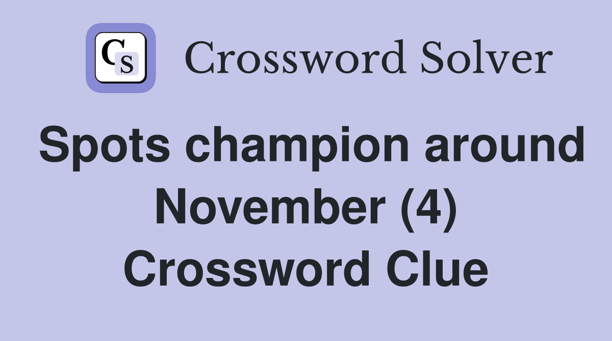 Spots champion around November (4) Crossword Clue