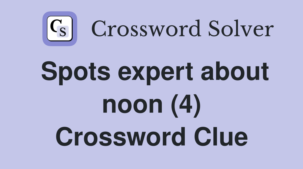 Spots expert about noon (4) Crossword Clue