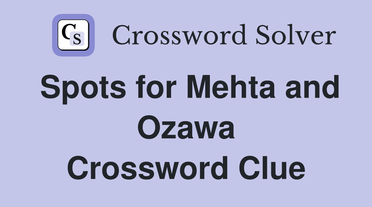 Spots for Mehta and Ozawa Crossword Clue