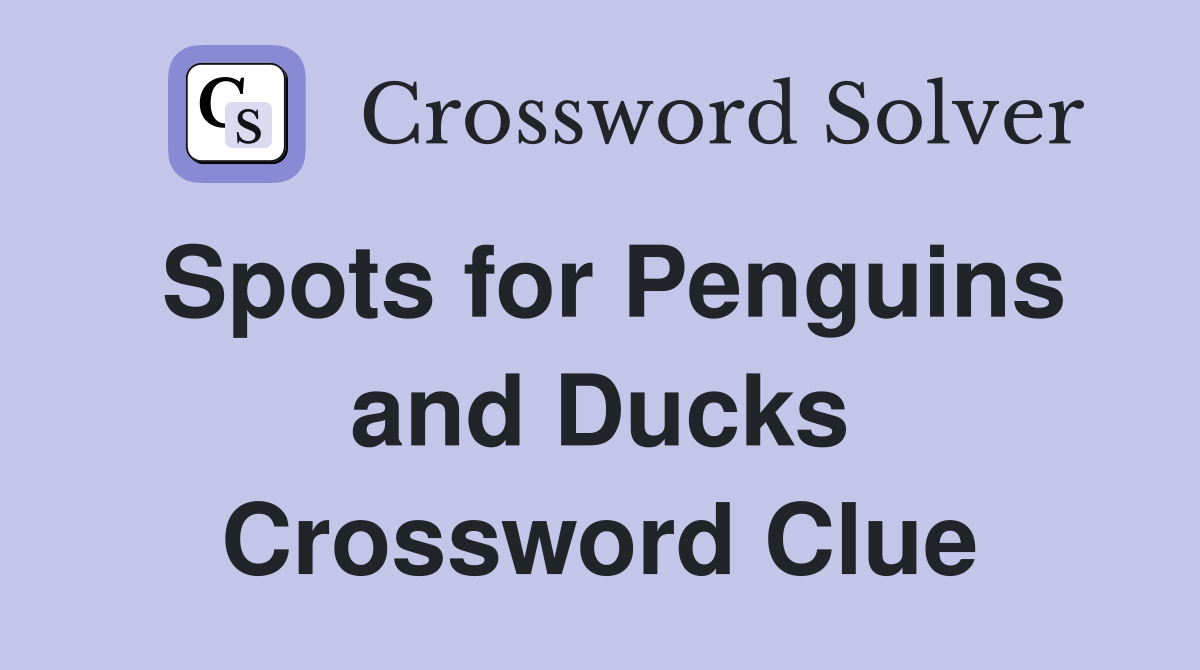Spots for Penguins and Ducks Crossword Clue