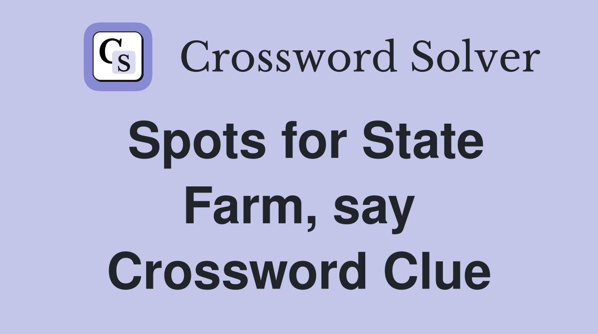 Spots for State Farm, say Crossword Clue