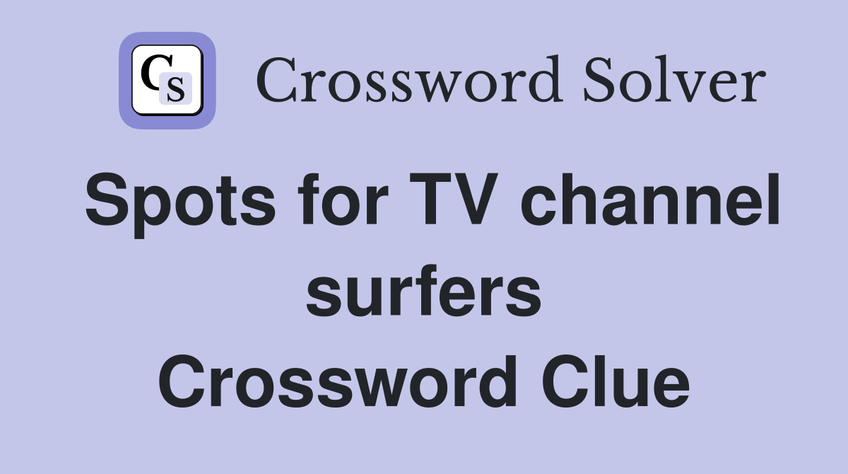 Spots for TV channel surfers Crossword Clue