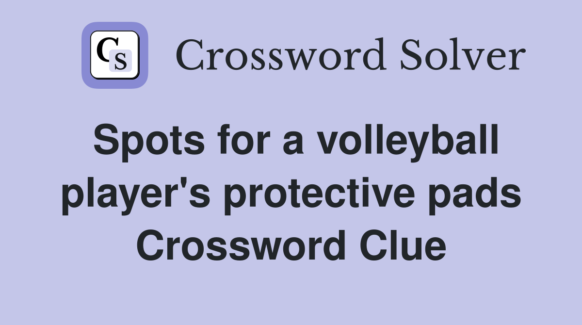 Spots for a volleyball player's protective pads Crossword Clue