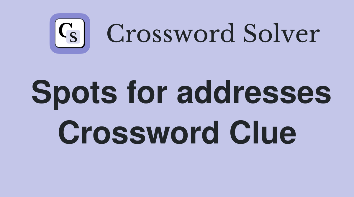 Spots for addresses Crossword Clue