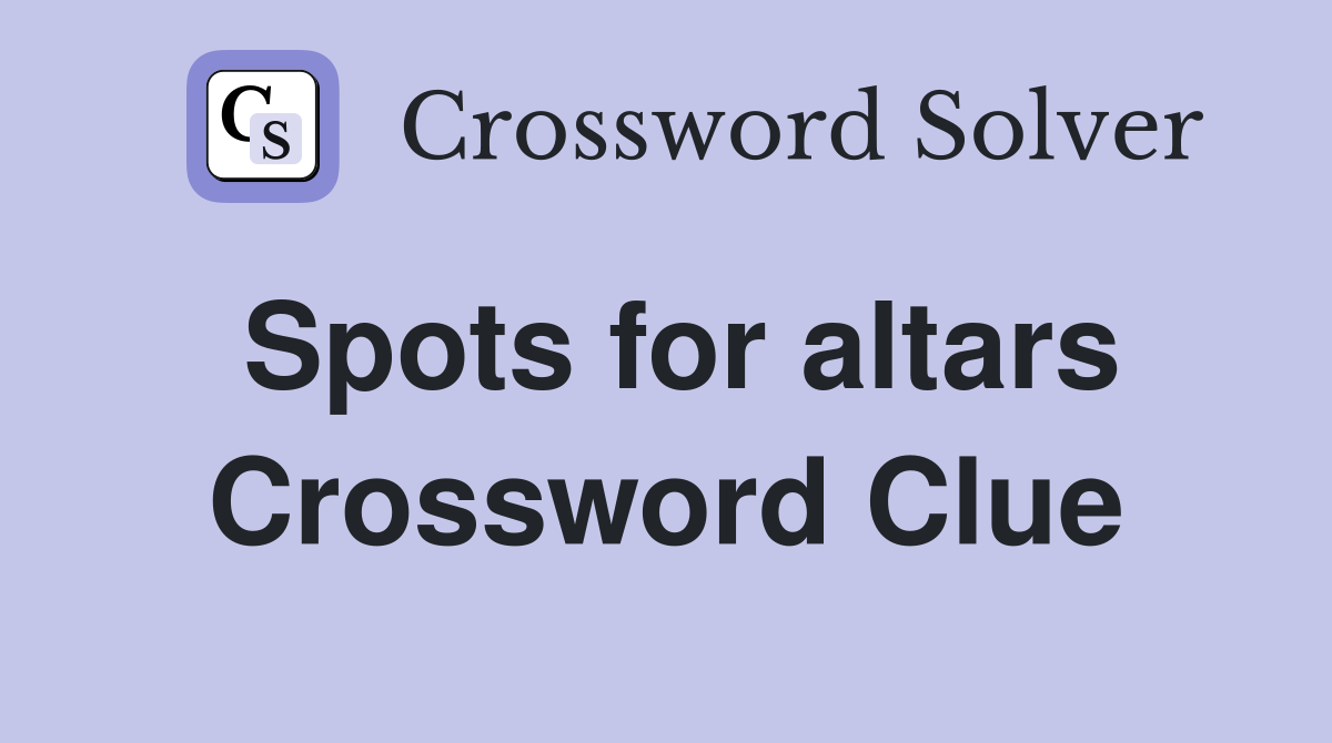 Spots for altars Crossword Clue