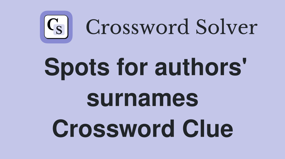 Spots for authors' surnames Crossword Clue