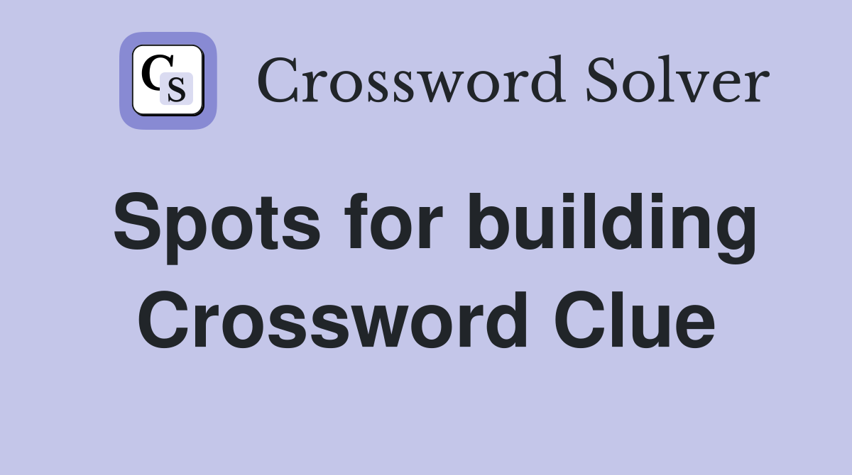 Spots for building Crossword Clue