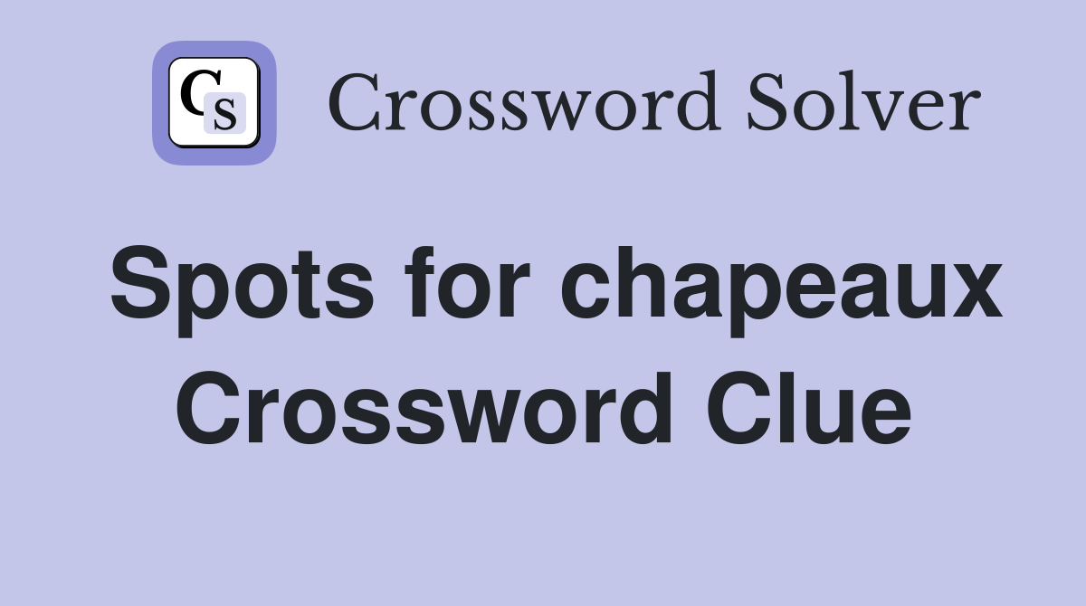 Spots for chapeaux Crossword Clue