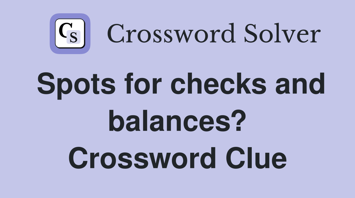 Spots for checks and balances? Crossword Clue