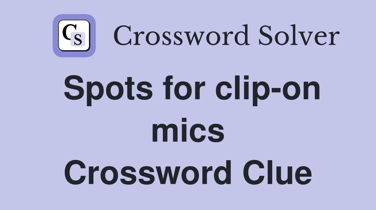 Spots for clip-on mics Crossword Clue
