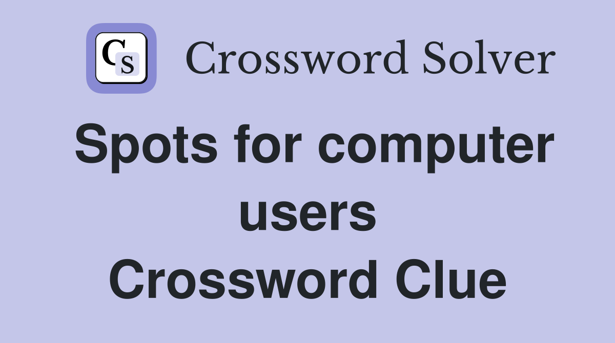 Spots for computer users Crossword Clue