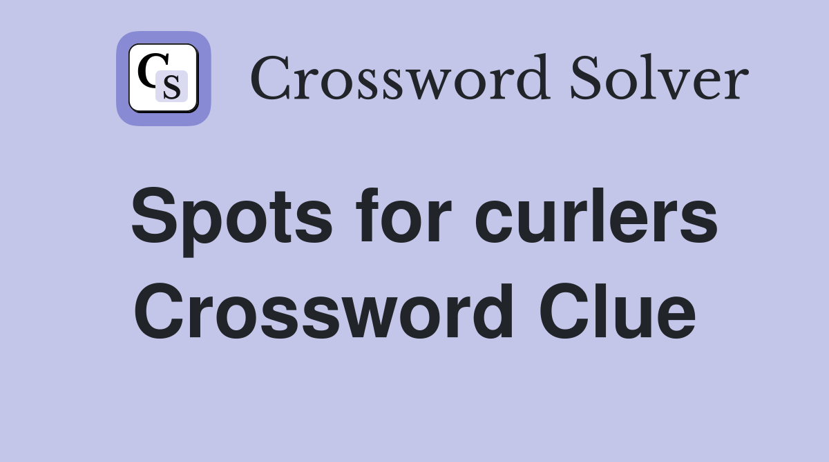 Spots for curlers Crossword Clue