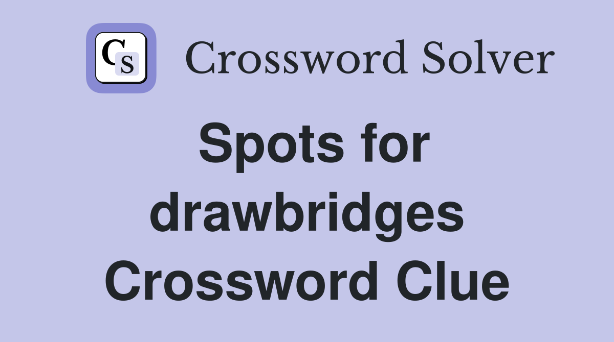 Spots for drawbridges Crossword Clue