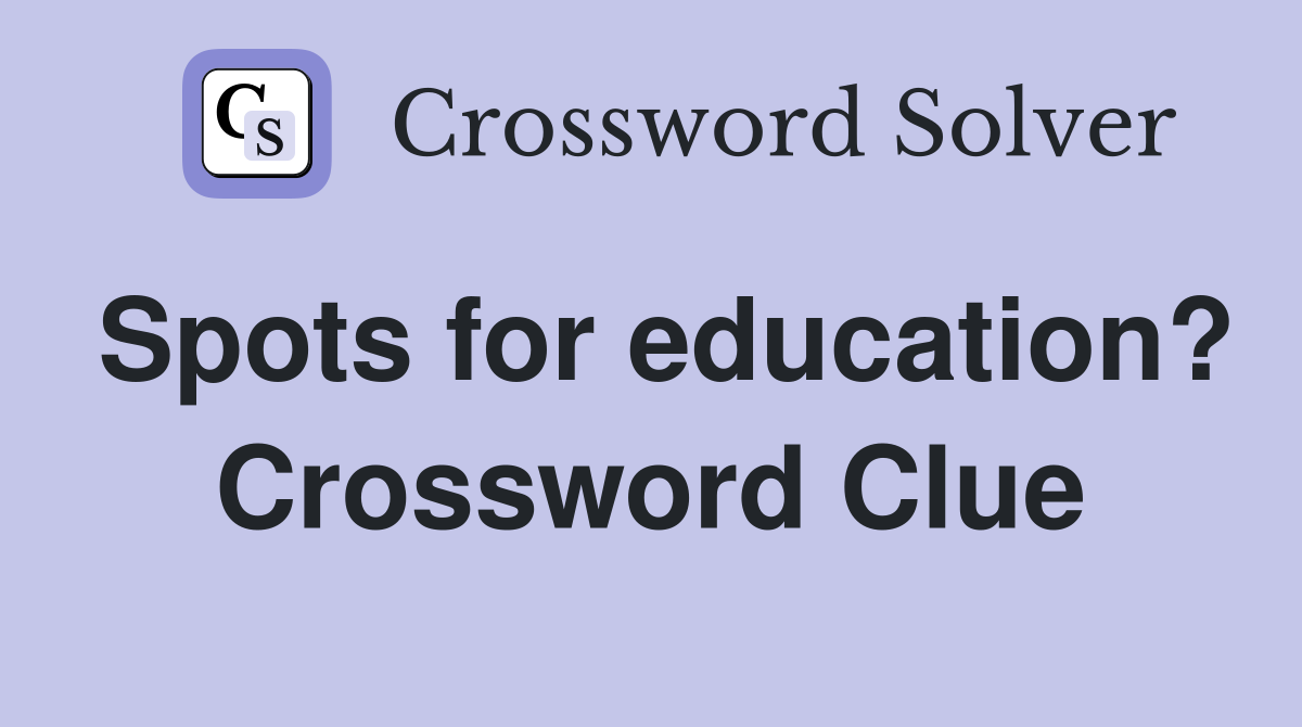 Spots for education? Crossword Clue