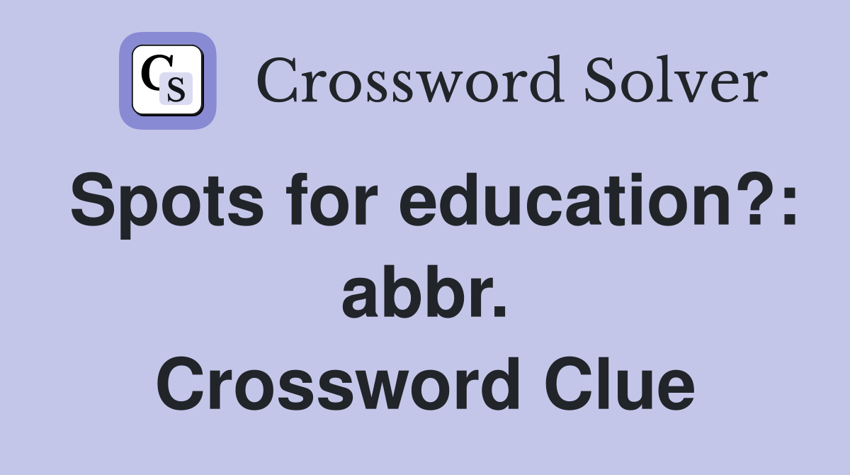 Spots for education?: abbr. Crossword Clue