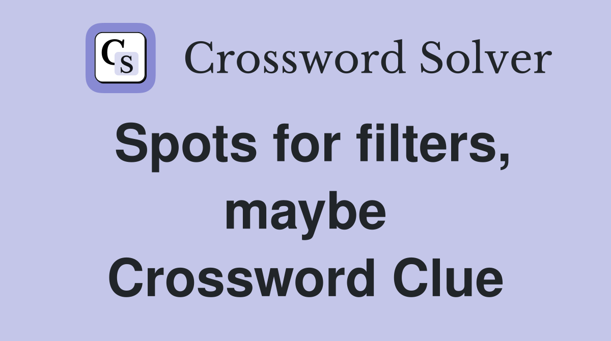 Spots for filters, maybe Crossword Clue