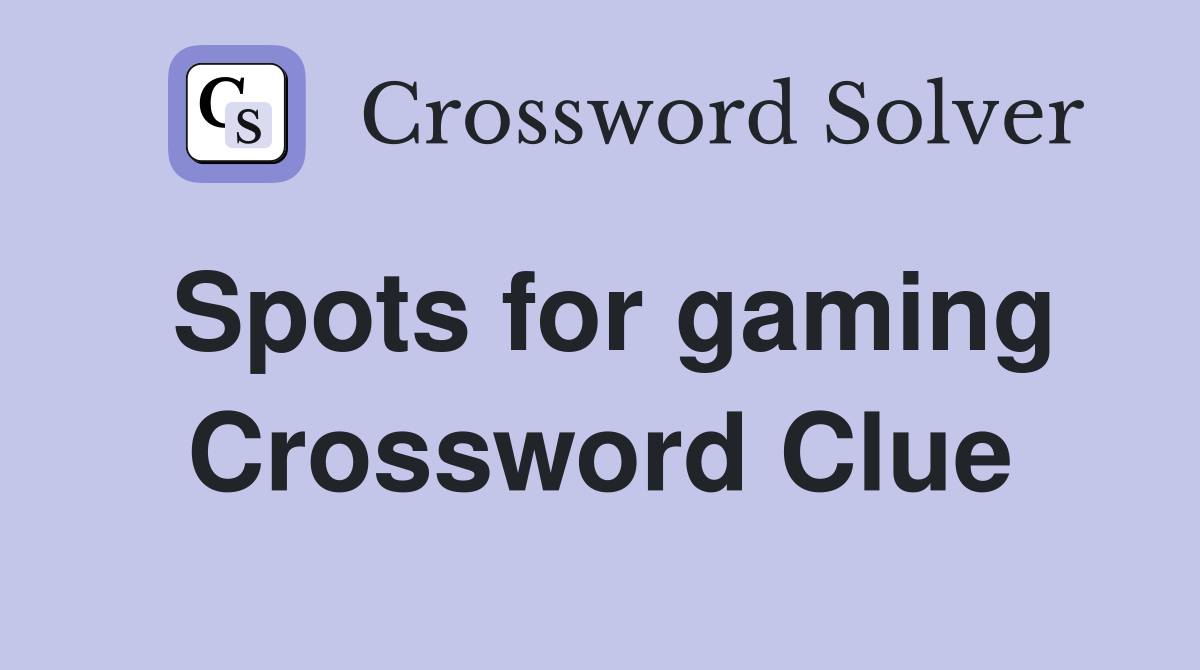 Spots for gaming Crossword Clue