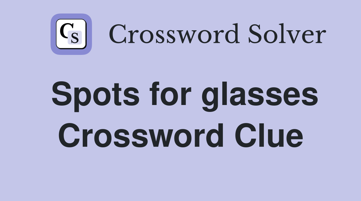 Spots for glasses Crossword Clue