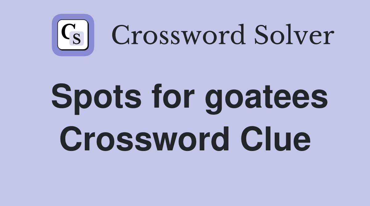 Spots for goatees Crossword Clue