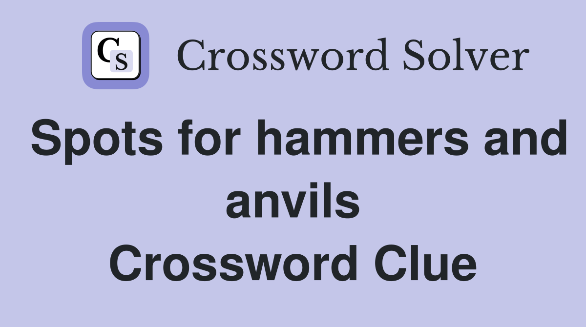 Spots for hammers and anvils Crossword Clue