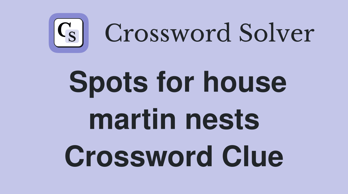 Spots for house martin nests Crossword Clue