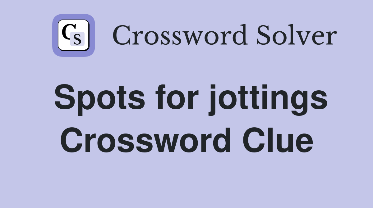 Spots for jottings Crossword Clue