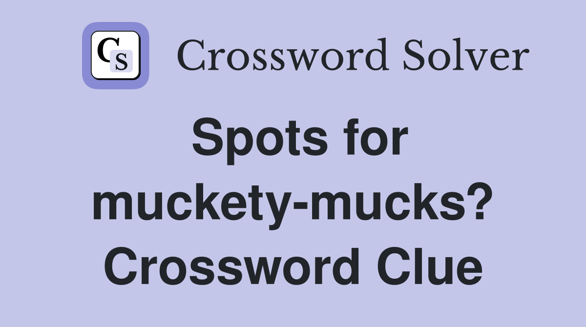 Spots for muckety-mucks? Crossword Clue