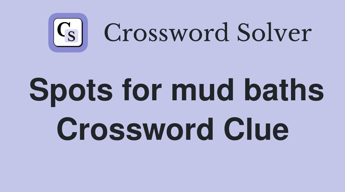 Spots for mud baths Crossword Clue