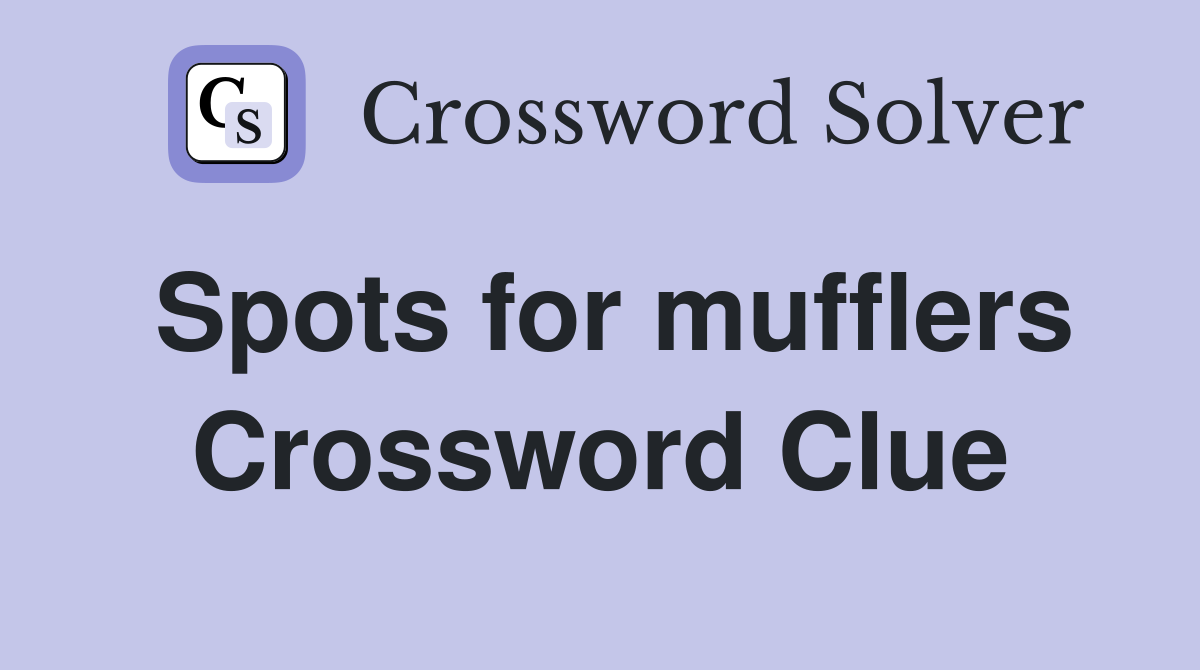 Spots for mufflers Crossword Clue