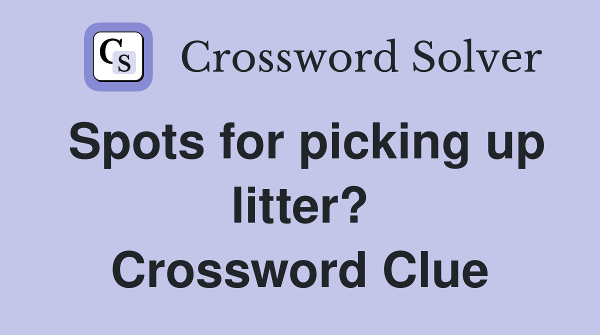 Spots for picking up litter? Crossword Clue
