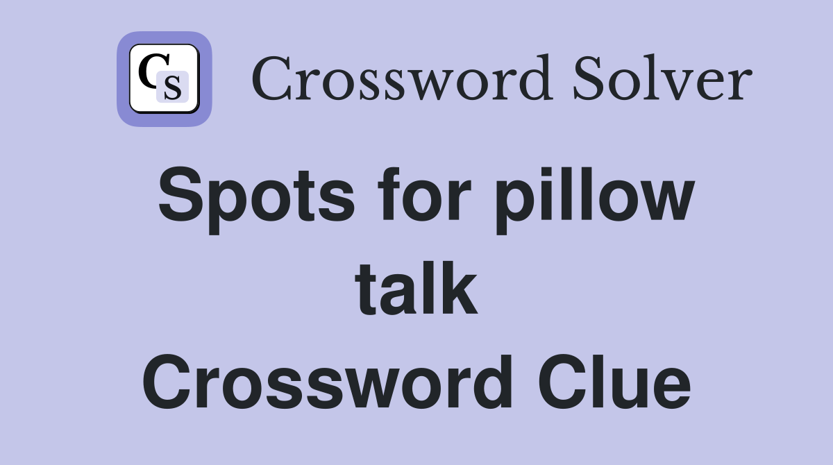 Spots for pillow talk Crossword Clue