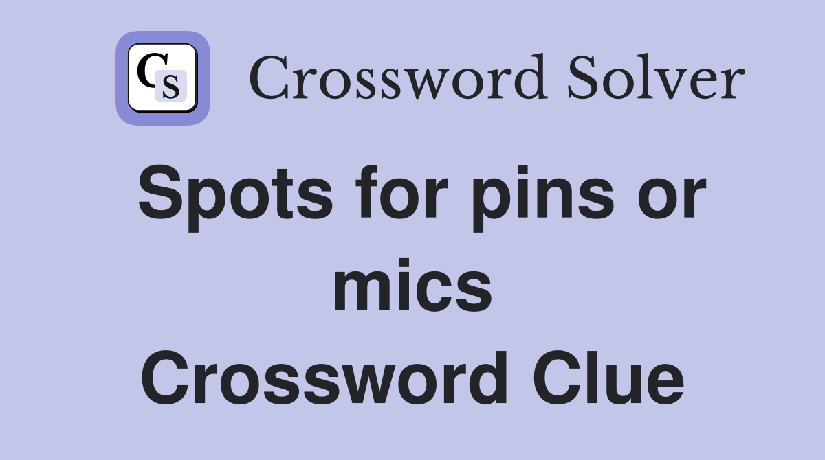 Spots for pins or mics Crossword Clue
