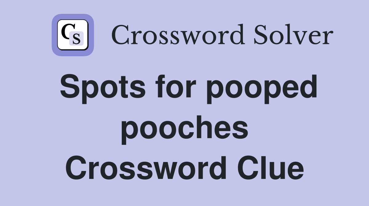Spots for pooped pooches Crossword Clue