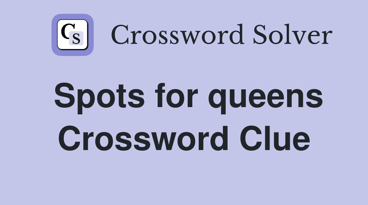 Spots for queens Crossword Clue