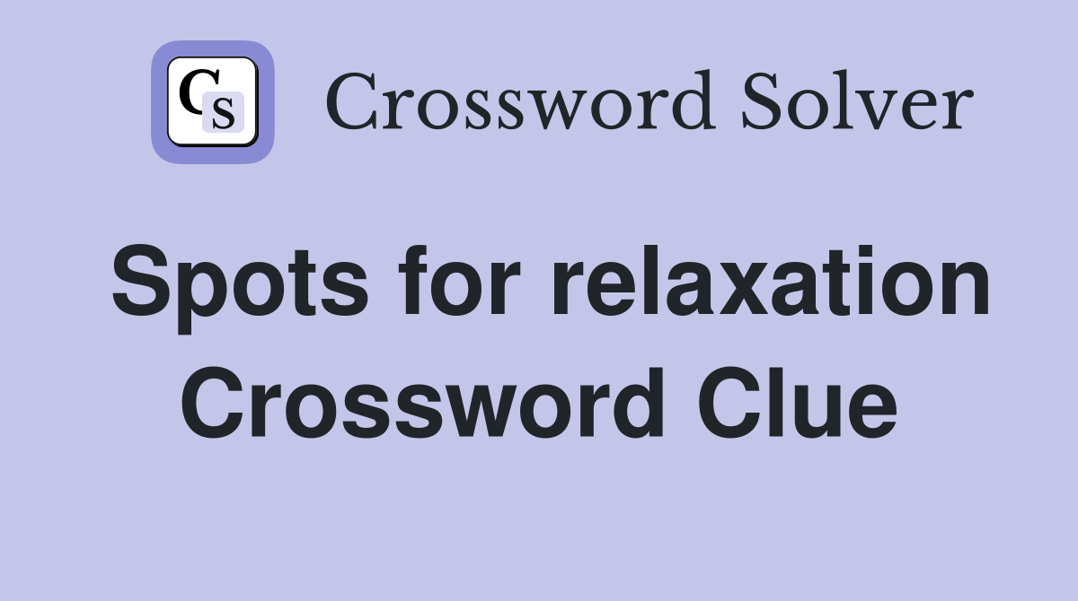 Spots for relaxation Crossword Clue