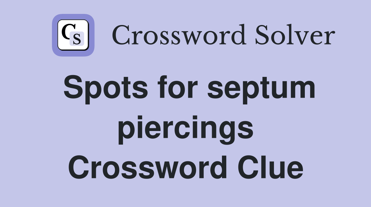 Spots for septum piercings Crossword Clue