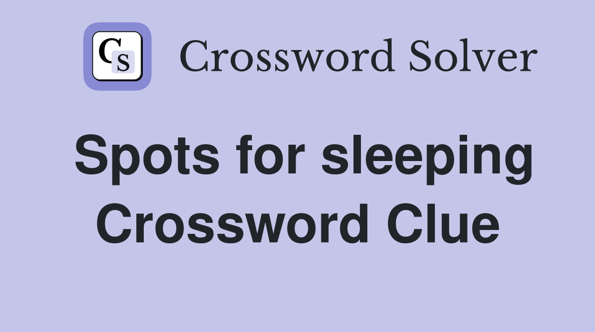 Spots for sleeping Crossword Clue