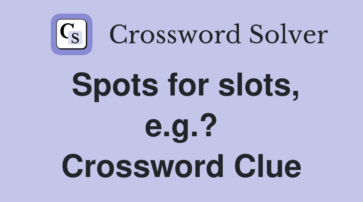 Spots for slots, e.g.? Crossword Clue